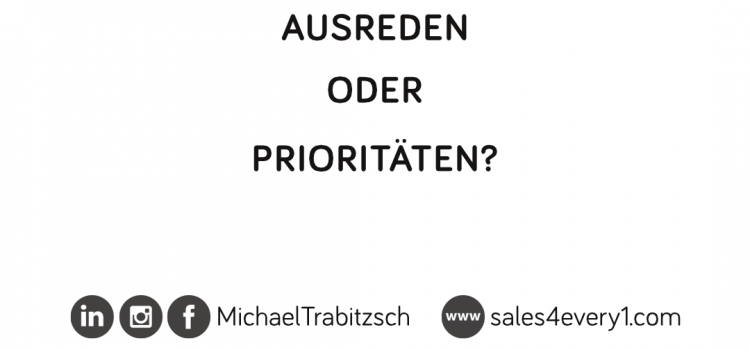 Ausreden oder Prioritäten? Ausreden oder Prioritäten?